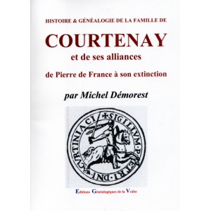 Histoire et G&eacute;n&eacute;alogie de la famille de Courtenay et de ses alliances de Pierre de France &agrave; son extinction