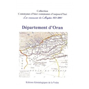 Communes d'hier communes d'aujourd'hui "l'Alg&eacute;rie" D&eacute;partement d'Oran
