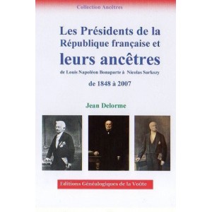 Les Pr&eacute;sidents de la R&eacute;publique fran&ccedil;aise et leurs anc&ecirc;tres de Louis Napol&eacute;on Bonaparte &agrave; Nicolas Sarkozy