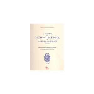 La soci&eacute;t&eacute; des Cincinnati de France et  la guerre d'Am&eacute;rique 1778-1783