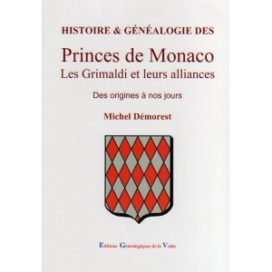 Histoire et g&eacute;n&eacute;alogie des Princes de Monaco Les Grimaldi et leurs alliances des origines &agrave; nos jours