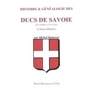 Histoire & G&eacute;n&eacute;alogie Les Ducs de Savoie Des origines &agrave; nos jours et leurs alliances