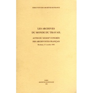 Les archives du monde du travail Actes du XXXIIIe congr&egrave;s des archivistes Fran&ccedil;ais
