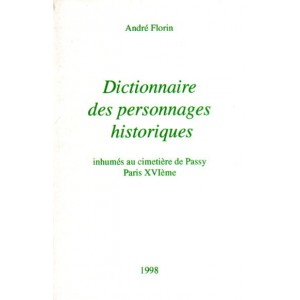 Dictionnaire des personnages historiques inhum&eacute;s au cimeti&egrave;re de Passy Paris XVI&egrave;me