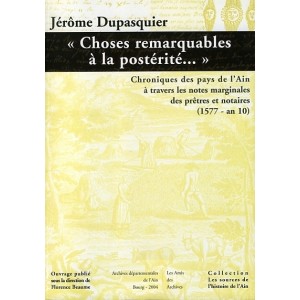 Chroniques des pays de l'Ain &agrave; travers les notes marginales des pr&ecirc;tres et notaires (1577- An 10)