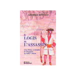 Le Logis De L'Assassin. Une Affaire Criminelle En Provence Au XVIII Si&egrave;cle