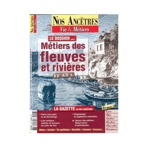 Nos anc&ecirc;tres, Vie & M&eacute;tiers N&deg; 26 : Les m&eacute;tiers des fleuves et des rivi&egrave;res XV&egrave; - XIX&egrave; si&egrave;cles