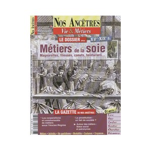Nos anc&ecirc;tres, Vie & M&eacute;tiers N&deg; 28 : M&eacute;tiers de la Soie XV&egrave; - XIX&egrave; si&egrave;cles