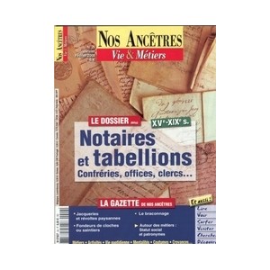Nos anc&ecirc;tres, Vie & M&eacute;tiers N&deg; 29 : Notaires et tabellions XV&egrave;-XIX&egrave; si&egrave;cles