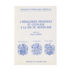 Documents d'h&eacute;raldique m&eacute;di&eacute;vale - Vol. 5 : L'H&eacute;raldique espagnole et catalane &agrave; la fin du Moyen-Age