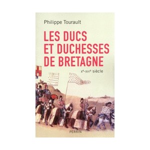 Les ducs et duchesses de Bretagne Xe-XVIe si&egrave;cle