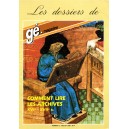 Les dossiers de g&eacute;-magazine N&deg; 6 : Comment lire les archives XVIe-XVIIe si&egrave;cles