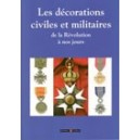Les d&eacute;corations civiles et militaires (de la R&eacute;volution &agrave; nos jours) 