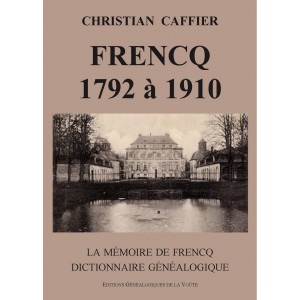 Frencq 1792 &agrave; 1910 La m&eacute;moires de Frencq, Dictionnaire g&eacute;n&eacute;alogique