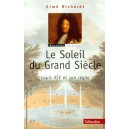 Le Soleil du Grand Si&egrave;cle Louis XIV et son r&egrave;gne