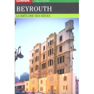 Beyrouth, la br&ucirc;lure des r&ecirc;ves