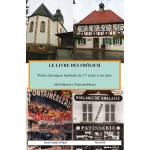 LE LIVRE DES FR&Ouml;LICH Petites chroniques familiales du 17e si&egrave;cle &agrave; nos jours