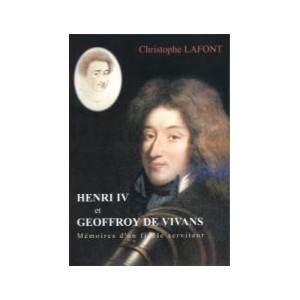 Henri IV et Geoffroy de Vivan, m&eacute;moire d'un fid&egrave;le serviteur