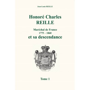 Honor&eacute; Charles REILLE et sa descendance Tome 1