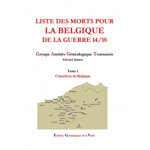 Liste des morts pour la Belgique de la Guerre 14/18 Tome 1 Cimeti&egrave;res de Belgique
