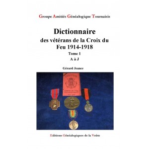 Dictionnaire des V&eacute;t&eacute;rans de la Croix du Feu 1914-1918 Tome 1 A &agrave; J 