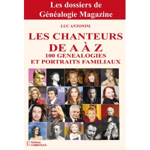 Les Chanteurs de A &agrave; Z - 100 G&eacute;n&eacute;alogies et portraits familiaux