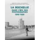 La Rochelle Dans l'&oelig;il des photographes 1840-1920