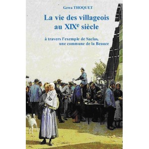  La vie des villageois au XIXe si&egrave;cle &agrave; travers l'exemple de Saclas, une commune de la Beauce