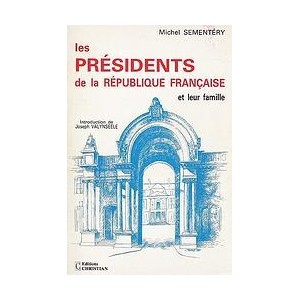 Les Pr&eacute;sidents de la R&eacute;publique Fran&ccedil;aise et leur famille