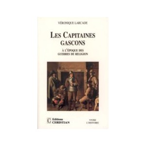 Les capitaines Gascons &agrave; l'&eacute;poque des guerres de religion
