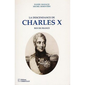 La descendance de Charles X Roi de France 1&egrave;re &eacute;dition 1987