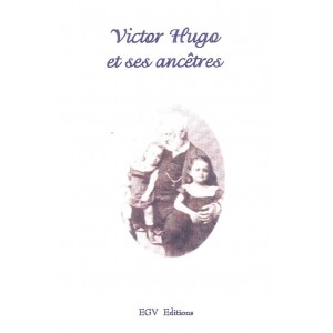Victor Hugo et ses anc&ecirc;tres