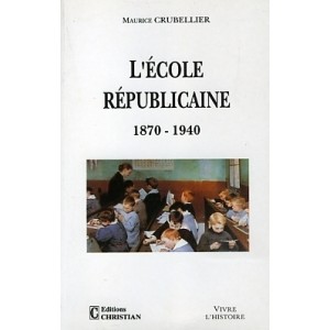 L'&eacute;cole r&eacute;publicaine 1870-1940