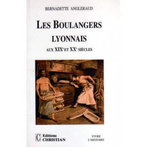 Les boulangers lyonnais aux XIXe et XXe si&egrave;cles