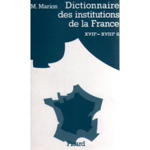 Dictionnaire des institutions de la France aux XVIIe et XVIIIe si&egrave;cles
