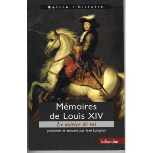 M&eacute;moires de Louis XIV, le m&eacute;tier de roi