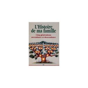 L'histoire de ma famille. 5 g&eacute;n&eacute;rations ascendance et descendance